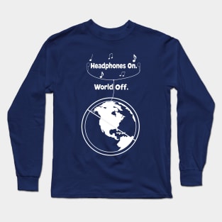 Headphones On. World Off. Long Sleeve T-Shirt